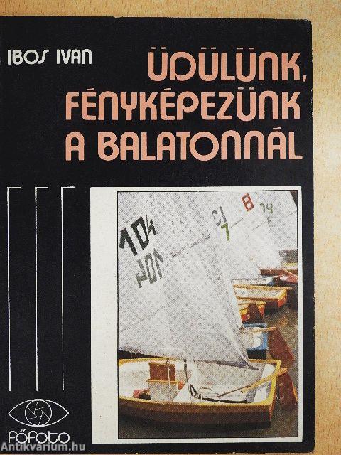 Üdülünk, fényképezünk a Balatonnál