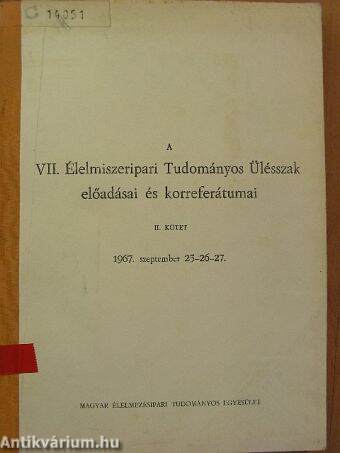 A VII. Élelmiszeripari Tudományos Ülésszak előadásai és korreferátumai II. (töredék)