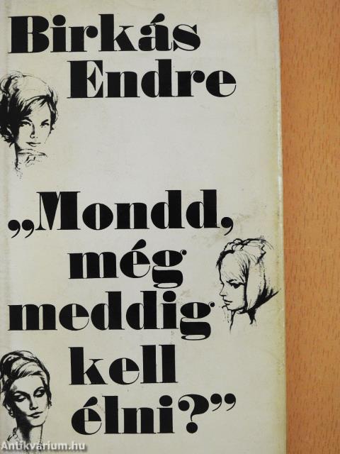 "Mondd, még meddig kell élni?" (dedikált példány)