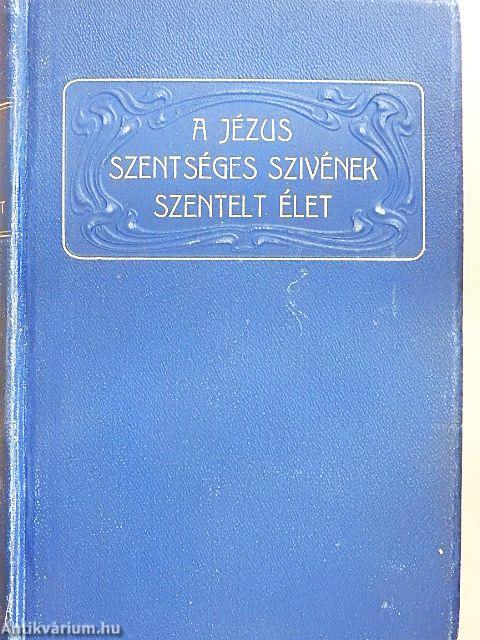 A Jézus Szentséges Szivének szentelt élet
