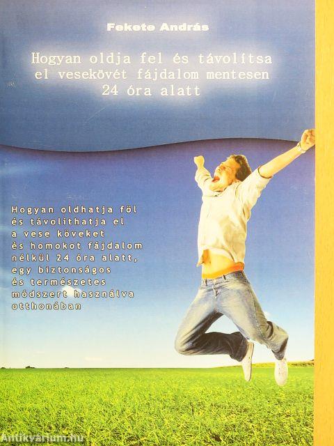 Hogyan oldja fel és távolítsa el vesekövét fájdalom mentesen 24 óra alatt