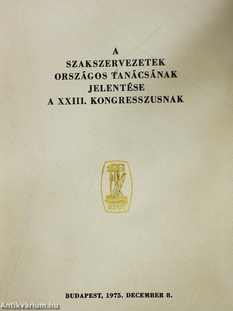 A Szakszervezetek Országos Tanácsának jelentése a XXIII. kongresszusnak
