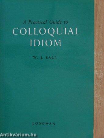 A Practical Guide to Colloquial Idiom