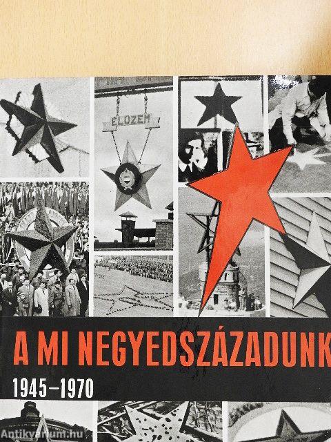 A mi negyedszázadunk