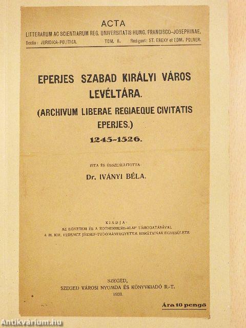 Eperjes szabad királyi város levéltára 1245-1526. I-II.