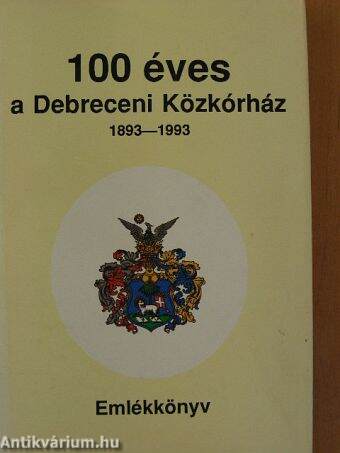 100 éves a Debreceni Közkórház