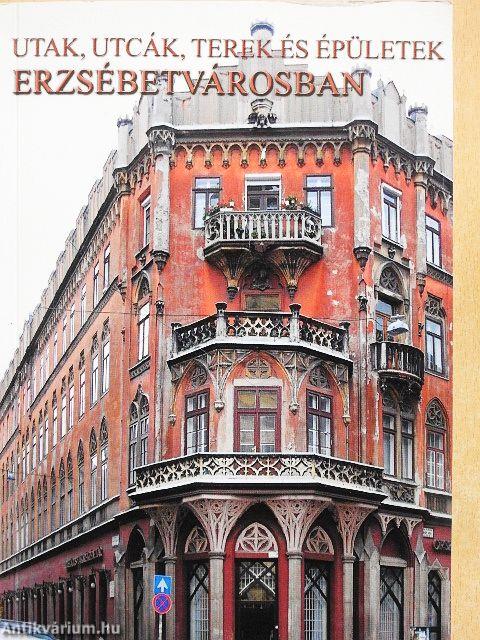 Utak, utcák, terek és épületek Erzsébetvárosban