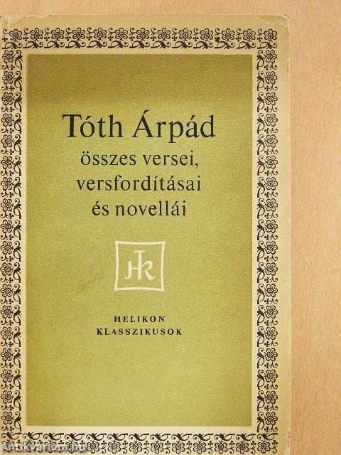 Tóth Árpád összes versei, versfordításai és novellái