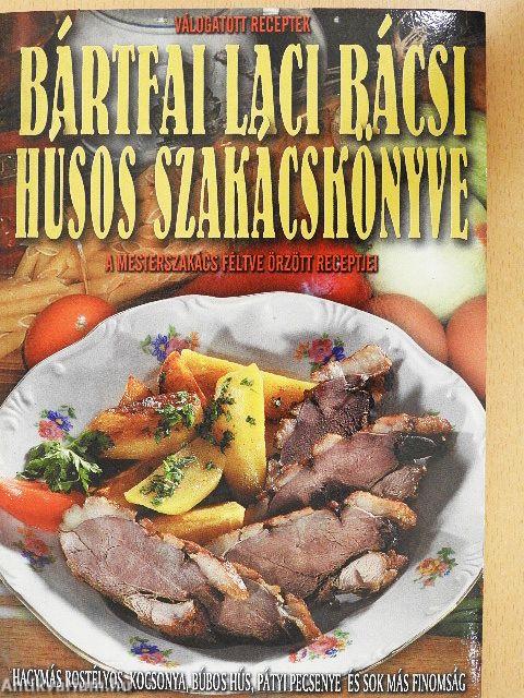 Bártfai Laci bácsi húsos szakácskönyve