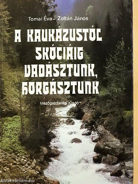 A Kaukázustól Skóciáig vadásztunk, horgásztunk