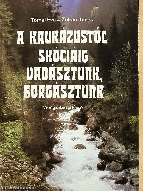 A Kaukázustól Skóciáig vadásztunk, horgásztunk