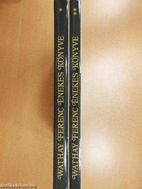 Wathay Ferenc énekes könyve I-II.