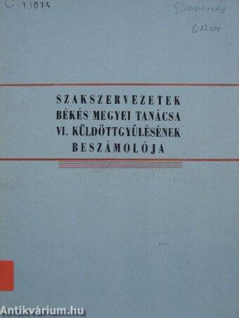 Szakszervezetek Békés megyei tanácsa VI. küldöttgyűlésének beszámolója