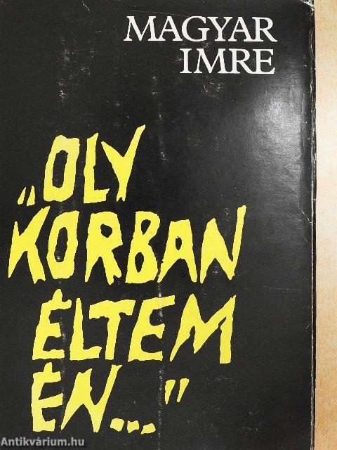 "Oly korban éltem én..."