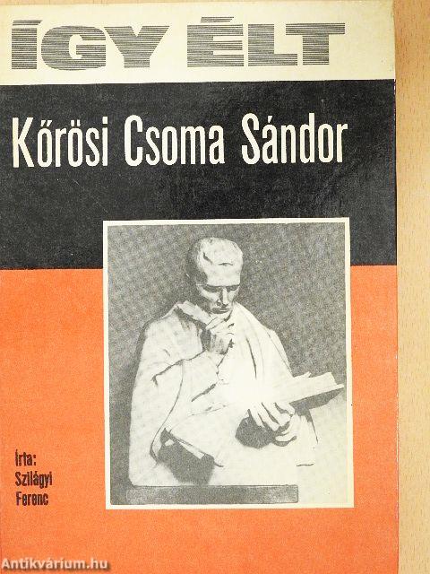 Így élt Kőrösi Csoma Sándor