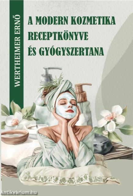 A modern kozmetika receptkönyve és gyógyszertana