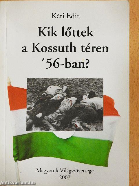 Kik lőttek a Kossuth téren '56-ban?