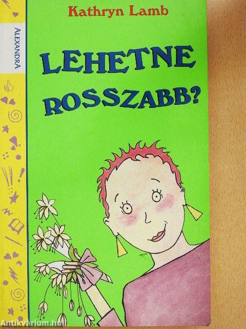 Lehetne rosszabb?