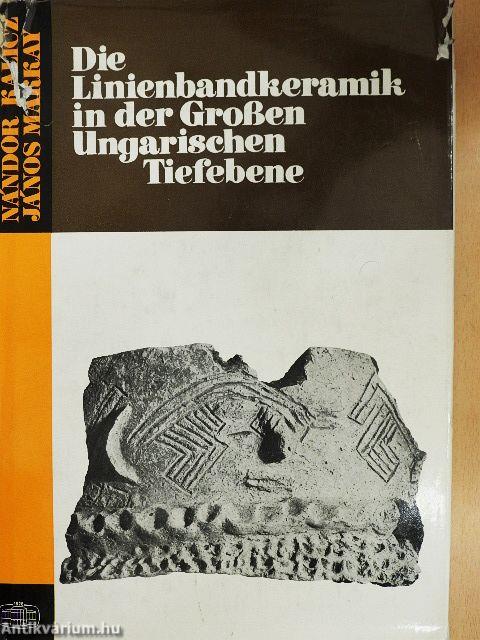 Die Linienbandkeramik in der Grossen Ungarischen Tiefebene