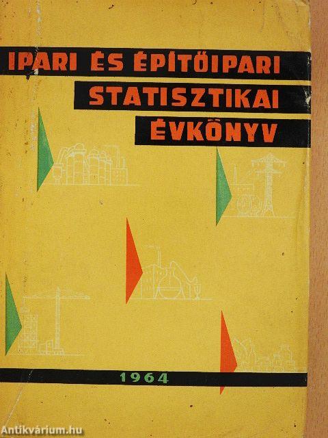 Ipari és építőipari statisztikai évkönyv 1964