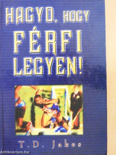 Hagyd, hogy férfi legyen!