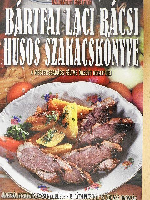 Bártfai Laci bácsi húsos szakácskönyve