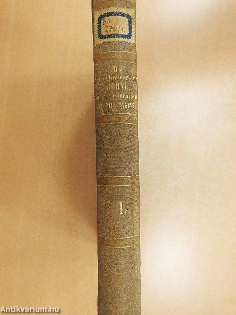 Du perfectionnement moral ou de l'éducation de soi-meme I.