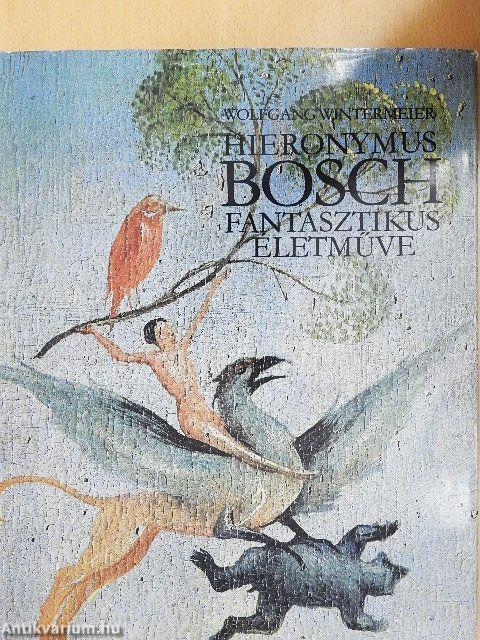 Hieronymus Bosch fantasztikus életműve