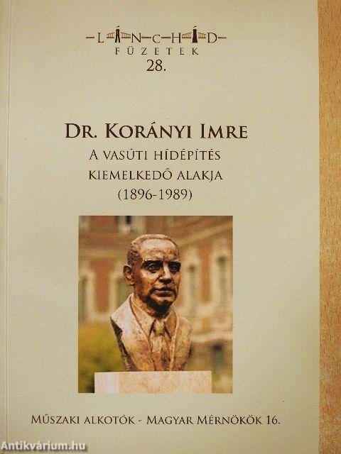 Dr. Korányi Imre a vasúti hídépítés kiemelkedő alakja (1896-1989)