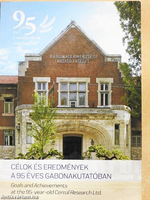 Célok és eredmények a 95 éves Gabonakutatóban