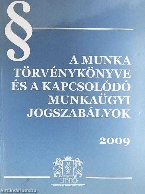 A Munka Törvénykönyve és a kapcsolódó munkaügyi jogszabályok 2009