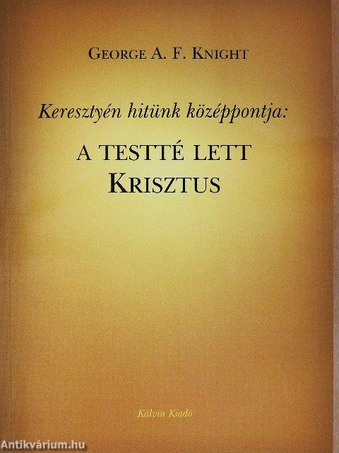 Keresztyén hitünk középpontja: a testté lett Krisztus