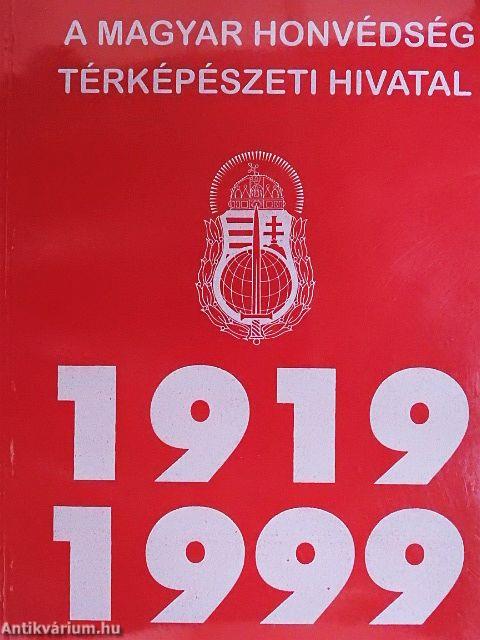 A Magyar Honvédség Térképészeti Hivatal története 1919-1999