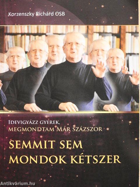 Semmit sem mondok kétszer