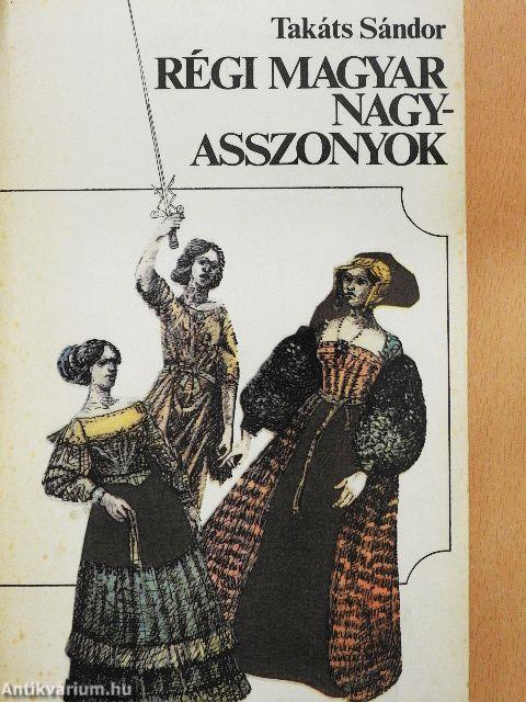 Régi magyar nagyasszonyok