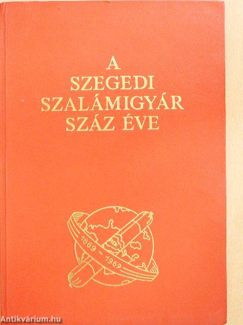 A Szegedi Szalámigyár száz éve