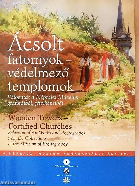 Ácsolt fatornyok - védelmező templomok