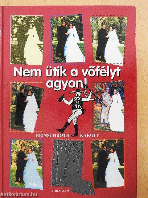 Nem ütik a vőfélyt agyon!