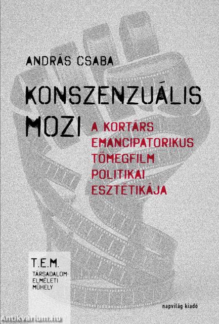 Konszenzuális mozi. A kortárs emancipatorikus tömegfilm politikai esztétikája
