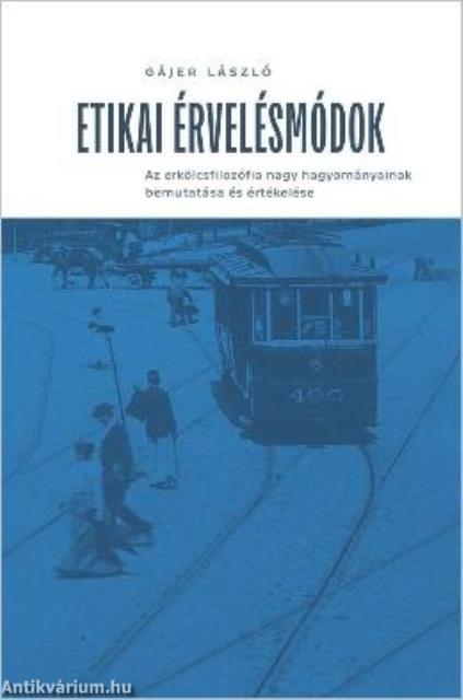 Etikai érvelésmódok - Az erkölcsfilozófia nagy hagyományainak bemutatása és értékelése