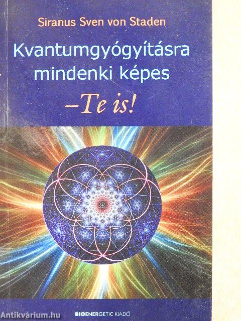 Kvantumgyógyításra mindenki képes - Te is!