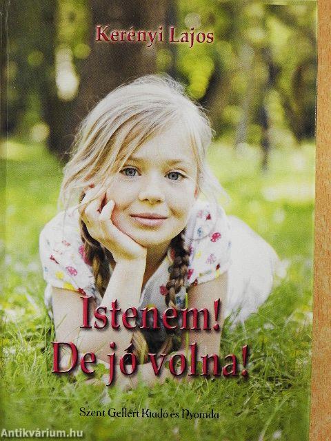Istenem! De jó volna!