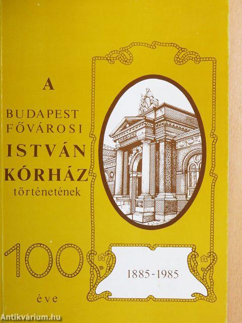 A Budapest Fővárosi István Kórház történetének 100 éve