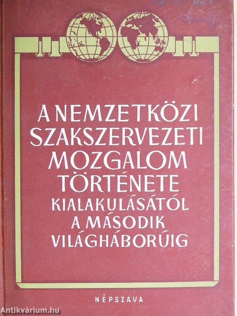 A nemzetközi szakszervezeti mozgalom története kialakulásától a második világháborúig