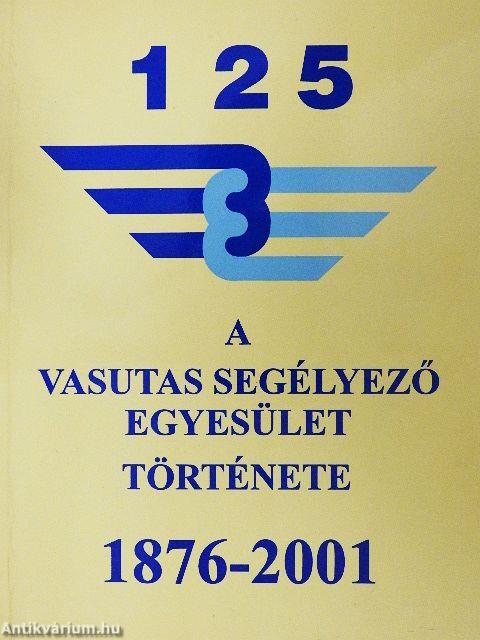 A Vasutas Segélyező Egyesület története 1876-2001