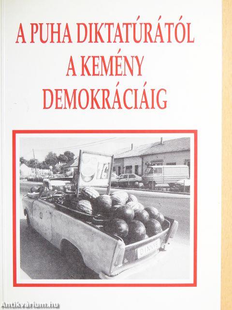 A puha diktatúrától a kemény demokráciáig