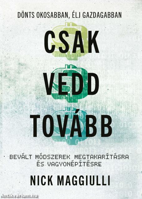 Csak vedd tovább - Bevált módszerek megtakarításra és vagyonépítésre