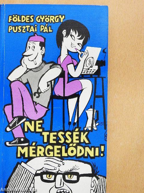 Ne tessék mérgelődni!