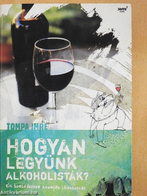 Hogyan legyünk alkoholisták?