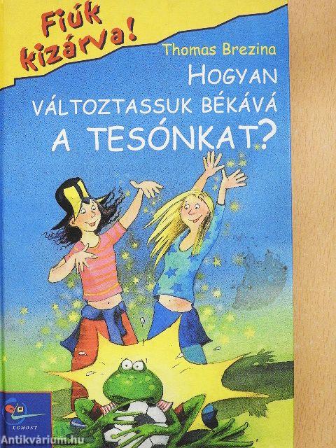 Hogyan változtassuk békává a tesónkat?
